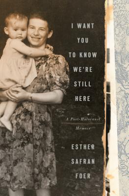 I Want You to Know We're Still Here: A Post-Holocaust Memoir by Esther Safran Foer book cover