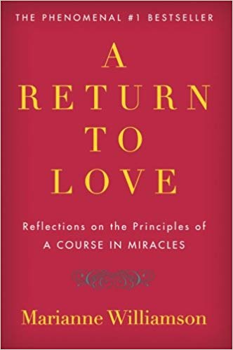 A Return to Love: Reflections on the Principles of “Course in Miracles” by Marianne Williamson