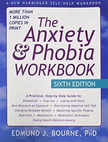 Anxiety and Phobia Workbook, by Edmund J. Bourne