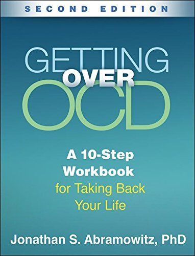 Getting Over OCD: A 10-Step Workbook for Taking Back Your Life, by Jonathan S. Abramowitz