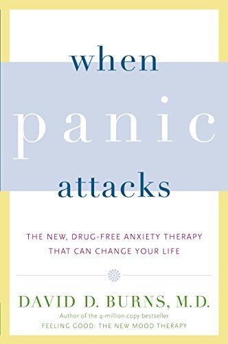 When Panic Attacks: The New, Drug-Free Anxiety Therapy That Can Change Your Life, by David D. Burns